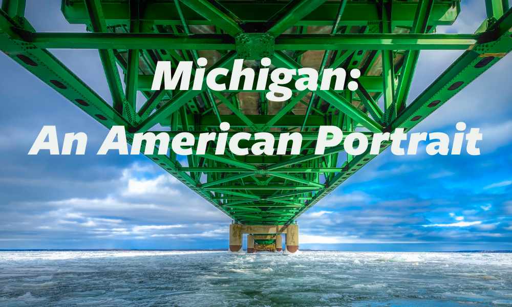 Vivid color photo of underneath the Mackinaw Bridge with the title: 'Michigan: An American Portrait'